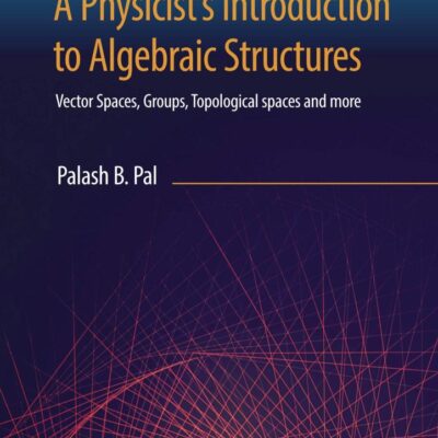 PHYSICIST'S INTRODUCTION TO ALGEBRAIC STRUCTURES: VECTOR SPACES, GROUPS, TOPOLOGICAL SPACES AND MORE