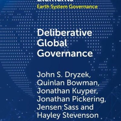 Deliberative Global Governance (Elements in Earth System Governance)