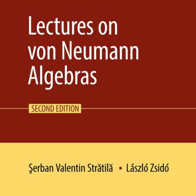 Lectures on von Neumann Algebras: How the Digitization of Trust Will Revolutionize Business and Government (Cambridge IISc Series)