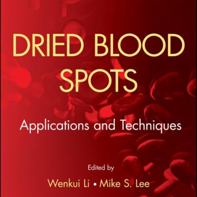 DRIED BLOOD SPOTS APPLICATIONS AND TECHNIQUES (Wiley Series on Pharmaceutical Science and Biotechnology: Practices, Applications and Methods)