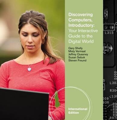 DISCOVERING COMPUTERS INTRODUCTORY: YOUR INTERACTIVE GUIDE TO THE DIGITAL WORLD