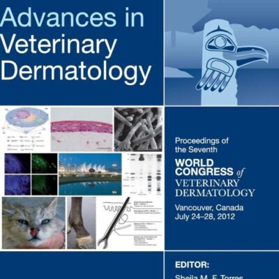 Advances in Veterinary Dermatology, Volume 7: Proceedings of the Seventh World Congress of Veterinary Dermatology, Vancouver, Canada, July 24 - 28, 2012