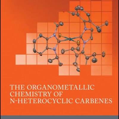 The Organometallic Chemistry of N-heterocyclic Carbenes (Inorganic Chemistry: A Textbook Series)