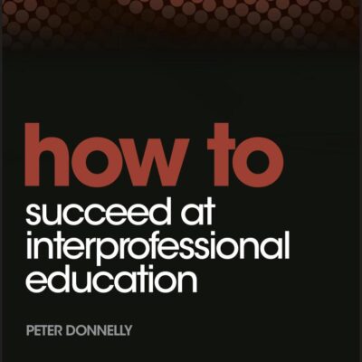 How to Succeed at Interprofessional Education