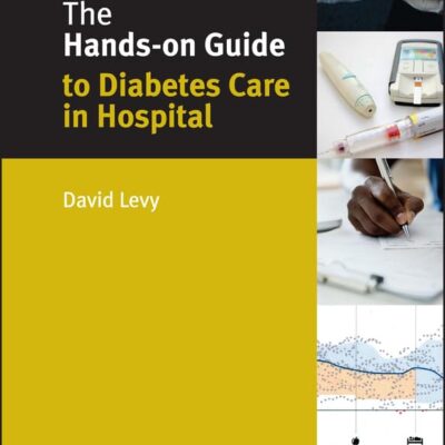 The Hands On Guide To Diabetes Care In Hospital (Pb 2016)