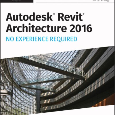 Autodesk Revit Architecture 2016 No Experience Required Autodesk Official Press (Pb 2015)