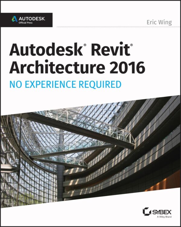 Autodesk Revit Architecture 2016 No Experience Required Autodesk Official Press (Pb 2015)