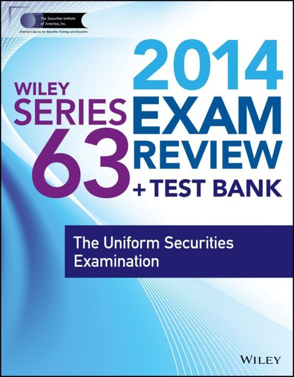 WILEY SERIES 63 EXAM REVIEW 2014 + TEST BANK: THE UNIFORM SECURITIES EXAMINATION (Wiley FINRA)