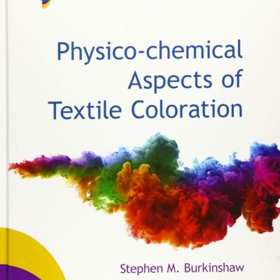 Physico-chemical Aspects of Textile Coloration (SDC-Society of Dyers and Colourists)