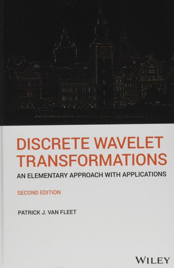 DISCRETE WAVELET TRANSFORMATIONS: AN ELEMENTARY APPROACH WITH APPLICATIONS, 2ND EDITION