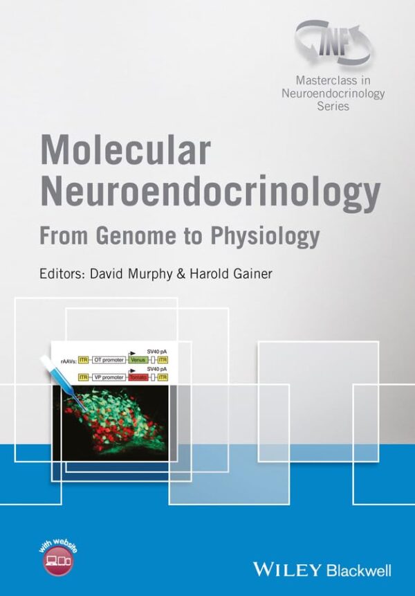 Molecular Neuroendocrinololgy – From Genome to Physiology (Wiley-INF Masterclass in Neuroendocrinology Series)