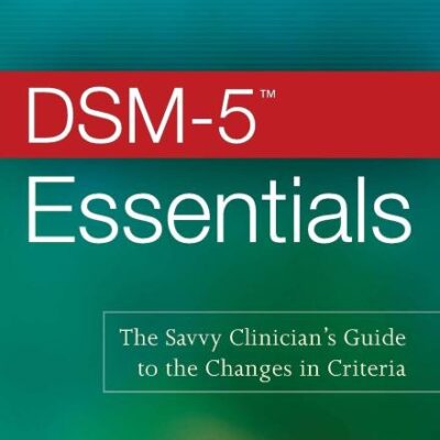 Dsm-5 Essentials The Savvy Clinicians Guide To The Changes In Criteria (Pb 2014)