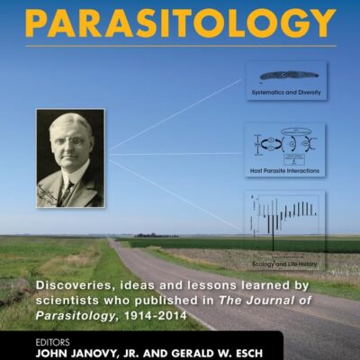 A Century of Parasitology: Discoveries, Ideas and Lessons Learned by Scientists Who Published in The Journal of Parasitology, 1914 - 2014