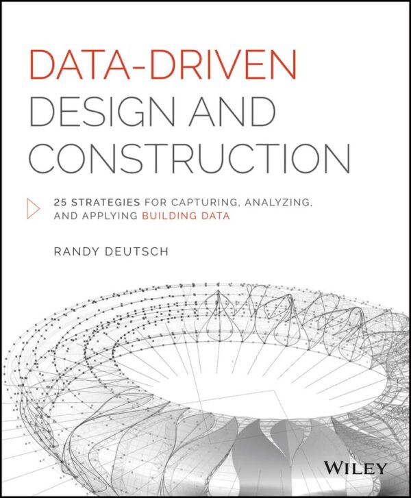 Data Driven Design And Construction (Hb 2015): 25 Strategies for Capturing, Analyzing and Applying Building Data