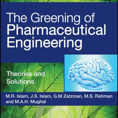 The Greening of Pharmaceutical Engineering, Theories and Solutions: 2 (The Greening of Pharmaceutical Engineering, Volume 2)
