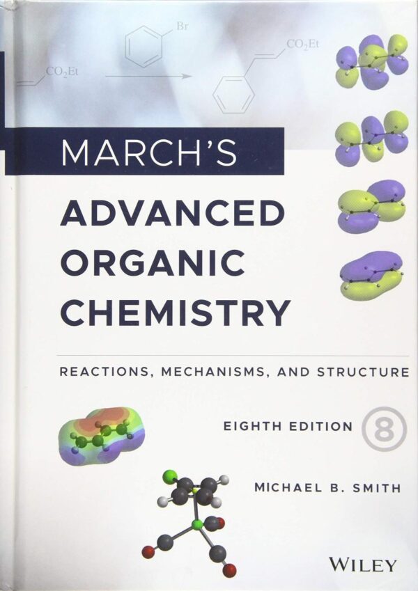 MARCH'S ADVANCED ORGANIC CHEMISTRY: REACTIONS, MECHANISMS, AND STRUCTURE, 8TH EDITION
