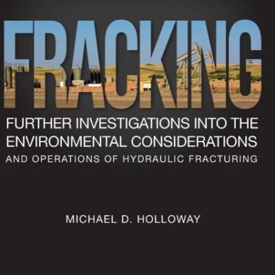 FRACKING : FURTHER INVESTIGATIONS INTO THE ENVIRONMENTAL CONSIDERATIONS AND OPERATIONS OF HYDRAULIC FRACTURING, 2ND EDITION