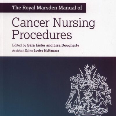THE ROYAL MARSDEN MANUAL OF CANCER NURSING PROCEDURES (PB 2019)