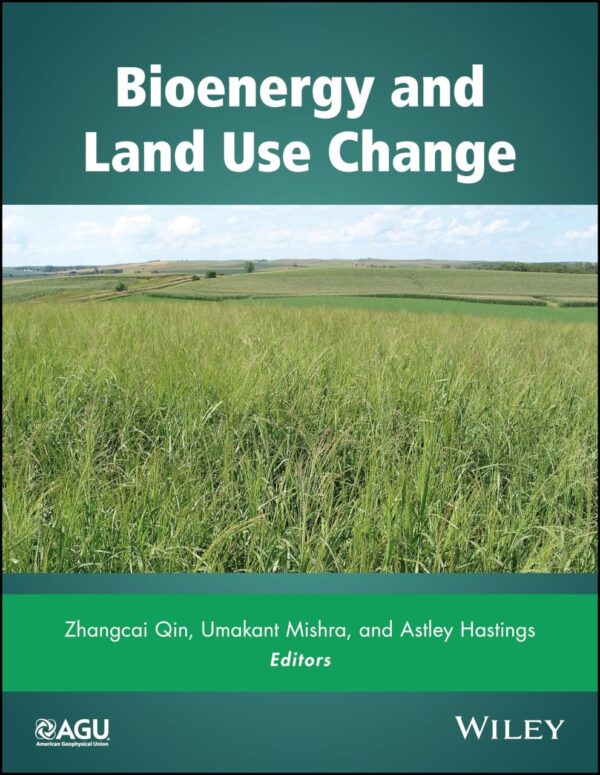 BIOENERGY AND LAND USE CHANGE: Impact on Natural Capital and Ecosystem Services: 231 (Geophysical Monograph Series)