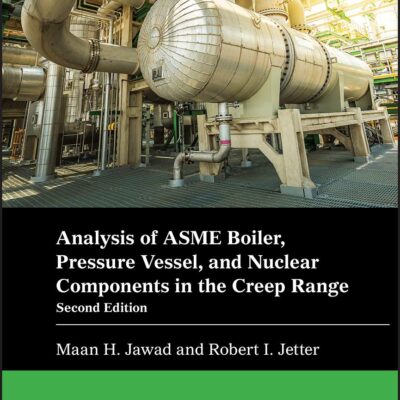 ANALYSIS OF ASME BOILER, PRESSURE VESSEL, AND NUCLEAR COMPONENTS IN THE CREEP RANGE (Wiley-ASME Press Series)