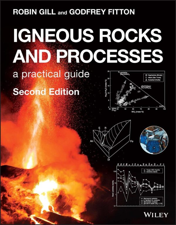 IGNEOUS ROCKS AND PROCESSES - A PRACTICAL GUIDE 2E