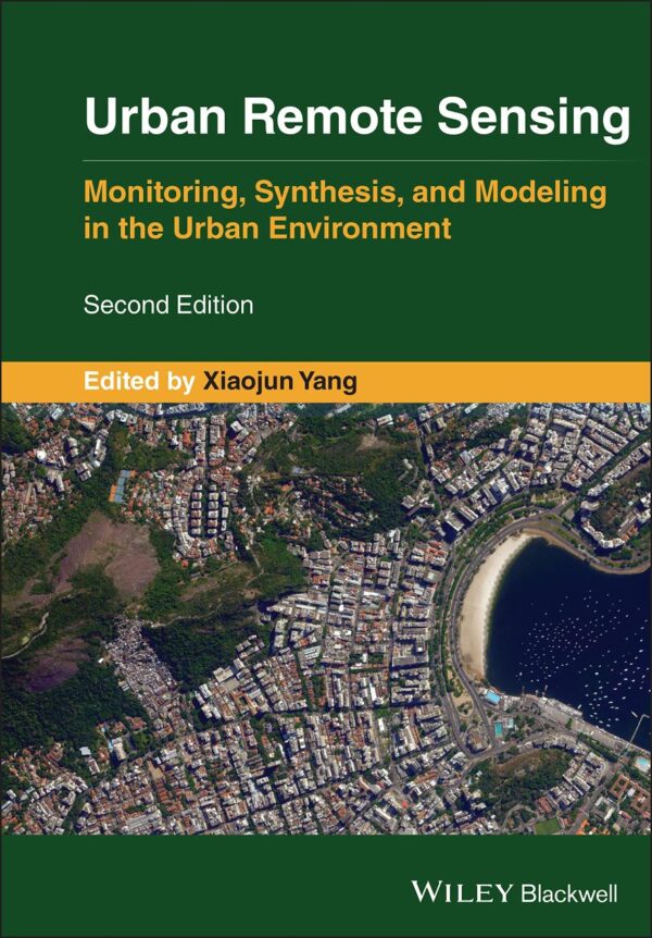 URBAN REMOTE SENSING - MONITORING, SYNTHESIS, AND MODELING IN THE URBAN ENVIRONMENT 2E