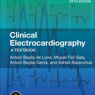 CLINICAL ELECTROCARDIOGRAPHY - A TEXTBOOK 5E