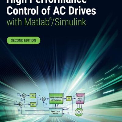 HIGH PERFORMANCE CONTROL OF AC DRIVES WITH MATLAB/SIMULINK, 2ND EDITION
