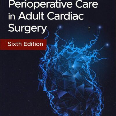 MANUAL OF PERIOPERATIVE CARE IN ADULT CARDIAC SURGERY 6ED (PB 2021)
