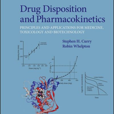 DRUG DISPOSITION AND PHARMACOKINETICS - PRINCIPLES AND APPLICATIONS FOR MEDICINE, TOXICOLOGY AND BIOTECHNOLOGY 2E