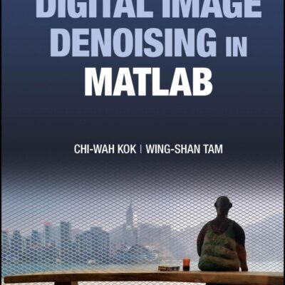 Digital Image Denoising in Matlab (IEEE Press)
