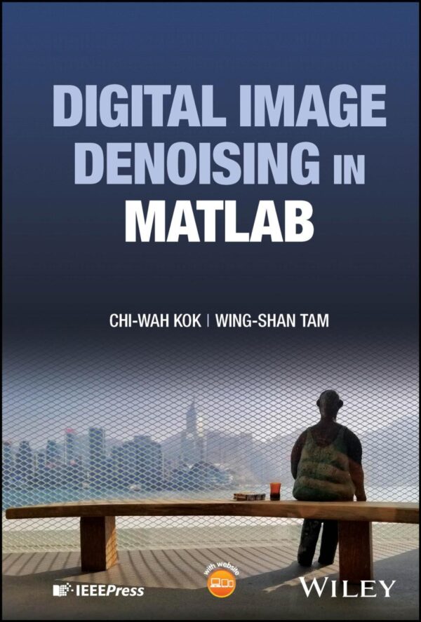 Digital Image Denoising in Matlab (IEEE Press)