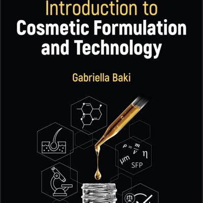 INTRODUCTION TO COSMETIC FORMULATION AND TECHNOLOGY, SECOND EDITION