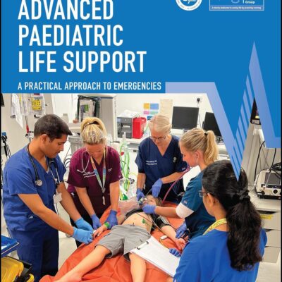 Advanced Paediatric Life Support: A Practical Approach To Emergencies (Advanced Life Support Group)