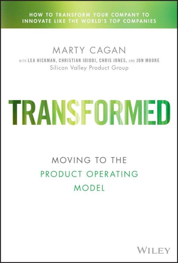 Transformed: Becoming a Product-driven Company (Silicon Valley Product Group)