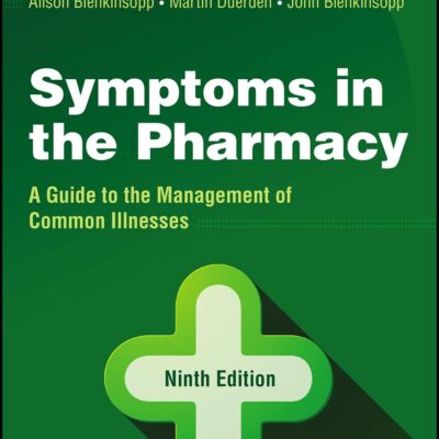 SYMPTOMS IN THE PHARMACY - A GUIDE TO THE MANAGEMENT OF COMMON ILLNESSES, NINTH EDITION
