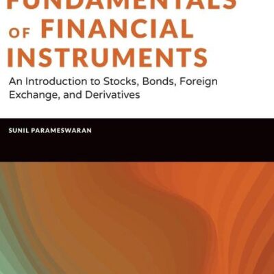 Fundamentals of Financial Instruments, Second Edit ion: An Introduction to Stocks, Bonds, Foreign Exc hange, and Derivatives (Wiley Finance)