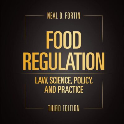 FOOD REGULATION: LAW, SCIENCE, POLICY, AND PRACTICE, THIRD EDITION