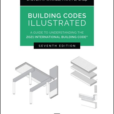BUILDING CODES ILLUSTRATED: A GUIDE TO UNDERSTANDING THE 2021 INTERNATIONAL BUILDING CODE, 7TH EDITION