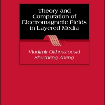 Theory and Computation of Electromagnetic Fields in Layered Media (IEEE Press on Electromagnetic Wave Theory)
