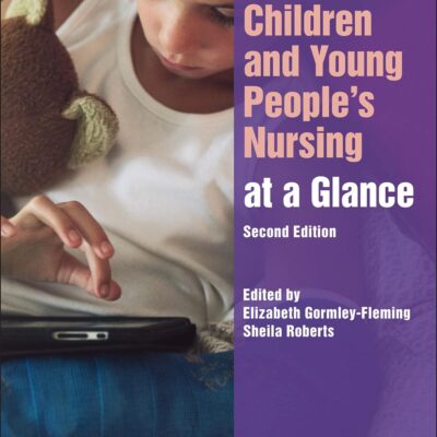 Children and Young People's Nursing at a Glance, 2 nd Edition (At a Glance (Nursing and Healthcare))