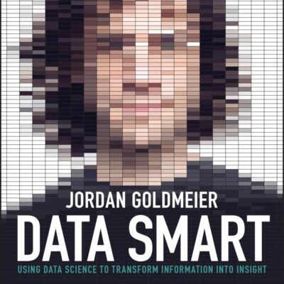 Data Smart: Using Data Science to Transform Information into Insight