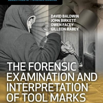 The Forensic Examination and Interpretation of Tool Marks (Essentials of Forensic Science)
