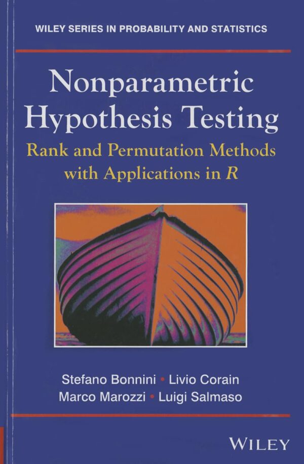 NONPARAMETRIC HYPOTHESIS TESTING RANK AND PERMUTATION METHODS WITH APPLICATIONS IN R: 966 (Wiley Series in Probability and Statistics)
