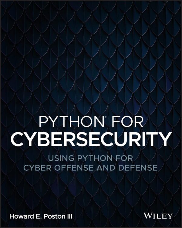 PYTHON FOR CYBERSECURITY: USING PYTHON FOR CYBER OFFENSE AND DEFENSE