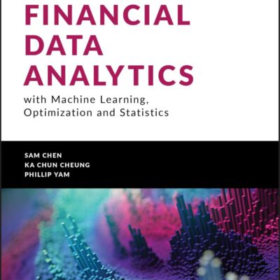 FINANCIAL DATA ANALYTICS WITH MACHINE LEARNING OPTIMIZATION AND STATISTICS (HB 2024) (Wiley Finance)