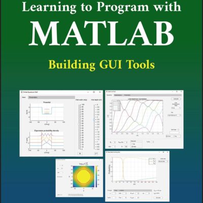 LEARNING TO PROGRAM WITH MATLAB: BUILDING GUI TOOLS, SECOND EDITION