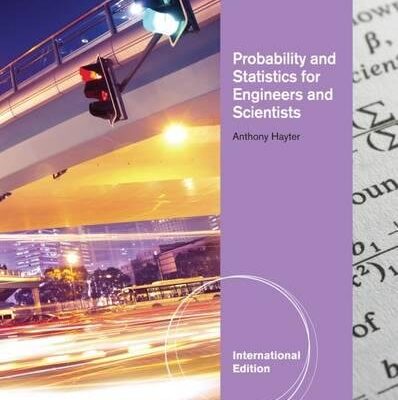 Probability and Statistics for Engineers and Scientists. Anthony Hayter