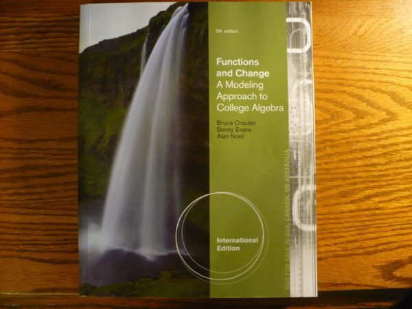 FUNCTION AND CHANGE: A MODELING APPROACH TO COLLEGE ALGEBRA 5TH ED.