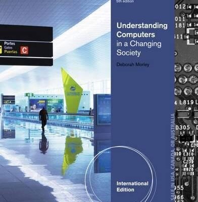 UNDERSTANDING COMPUTERS IN A CHANGING SOCIETY,5TH ED.